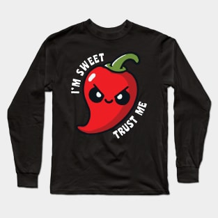 I'm Sweet Trust Me Hot Chili Pepper Funny Long Sleeve T-Shirt